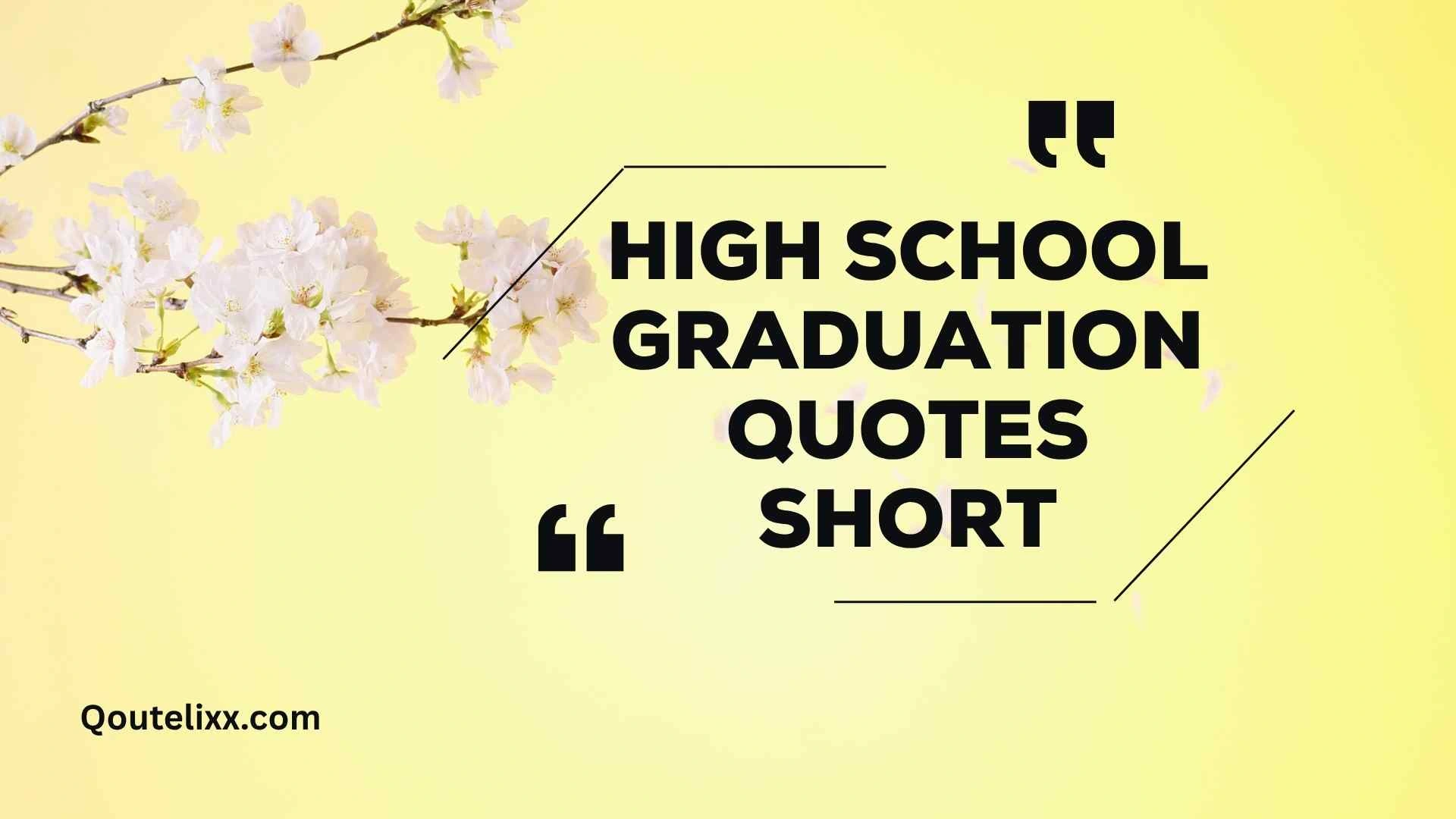 high school graduation quotes short