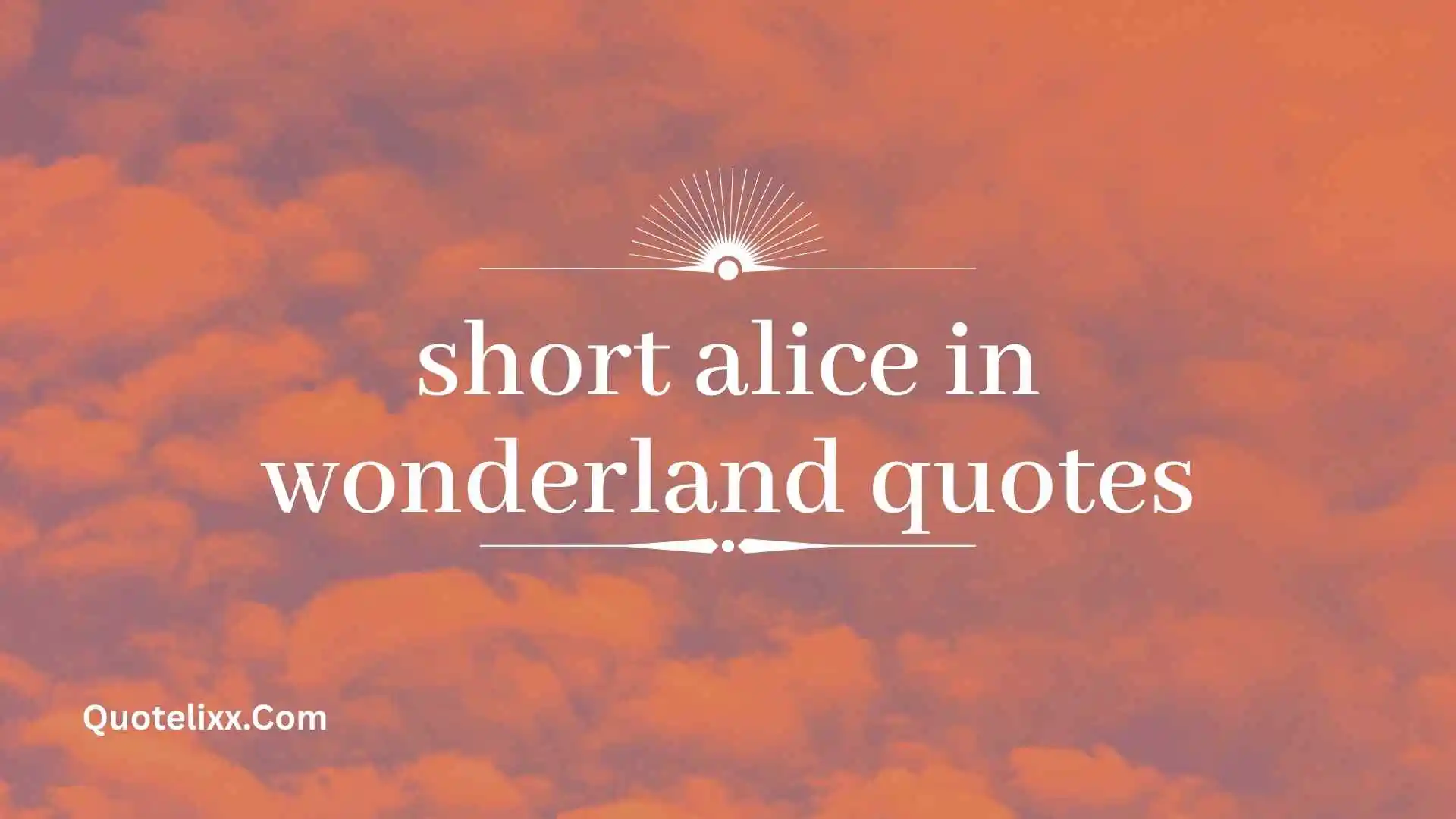 short alice in wonderland quotes