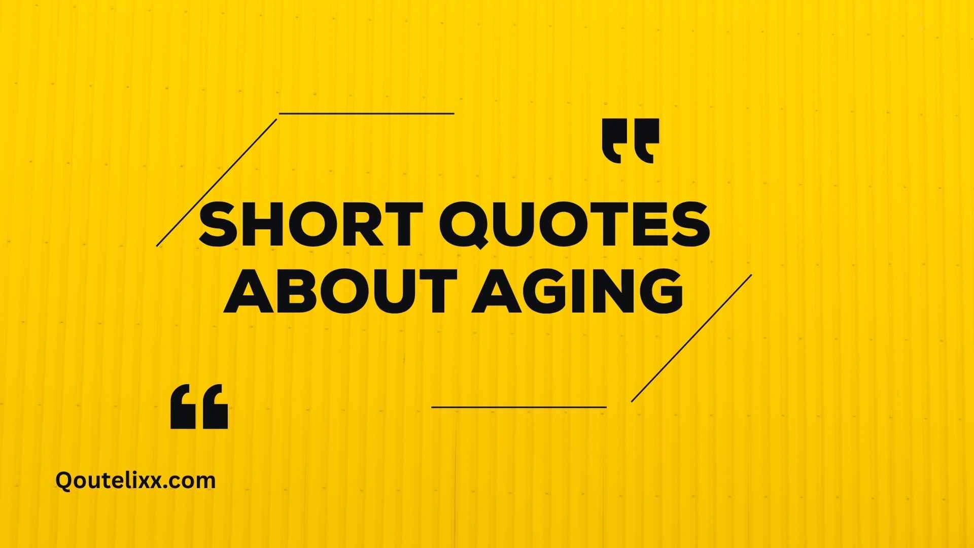 short quotes about aging