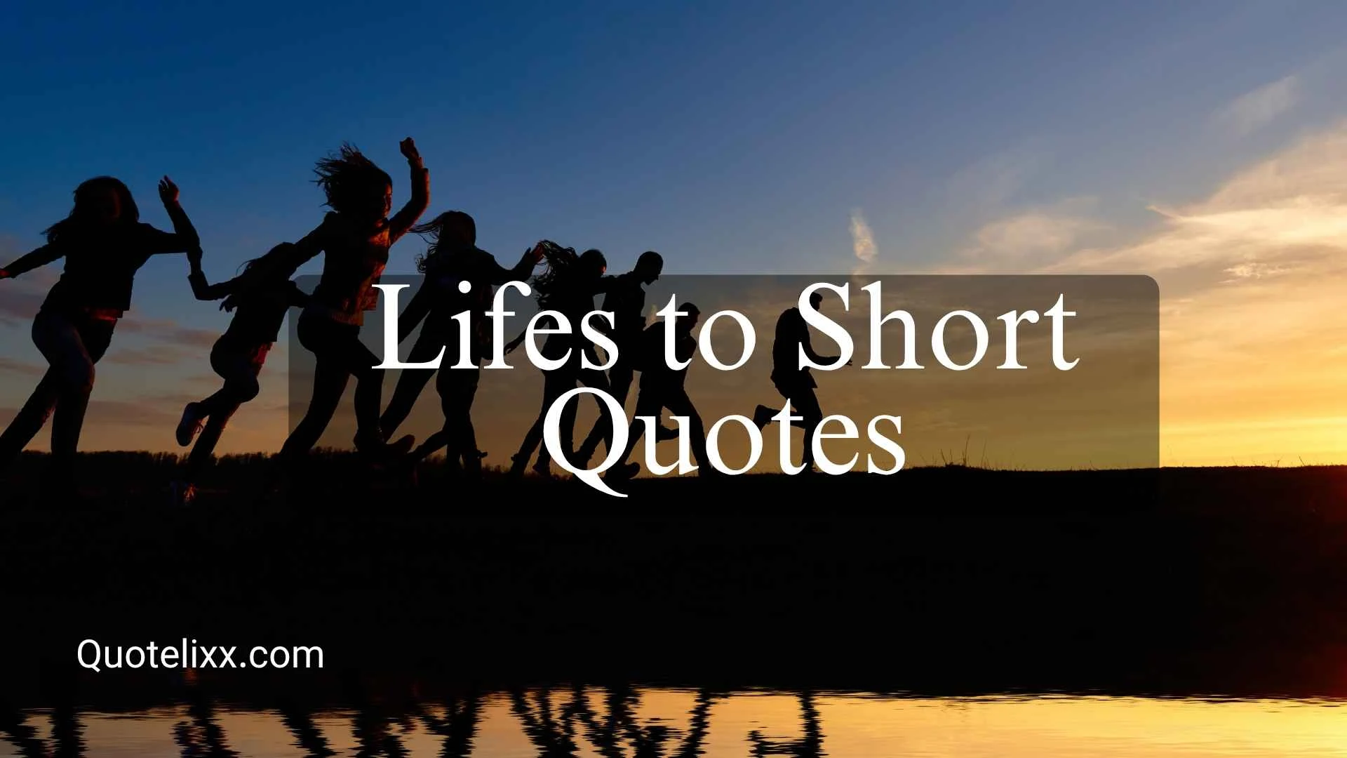 lifes to short quotes