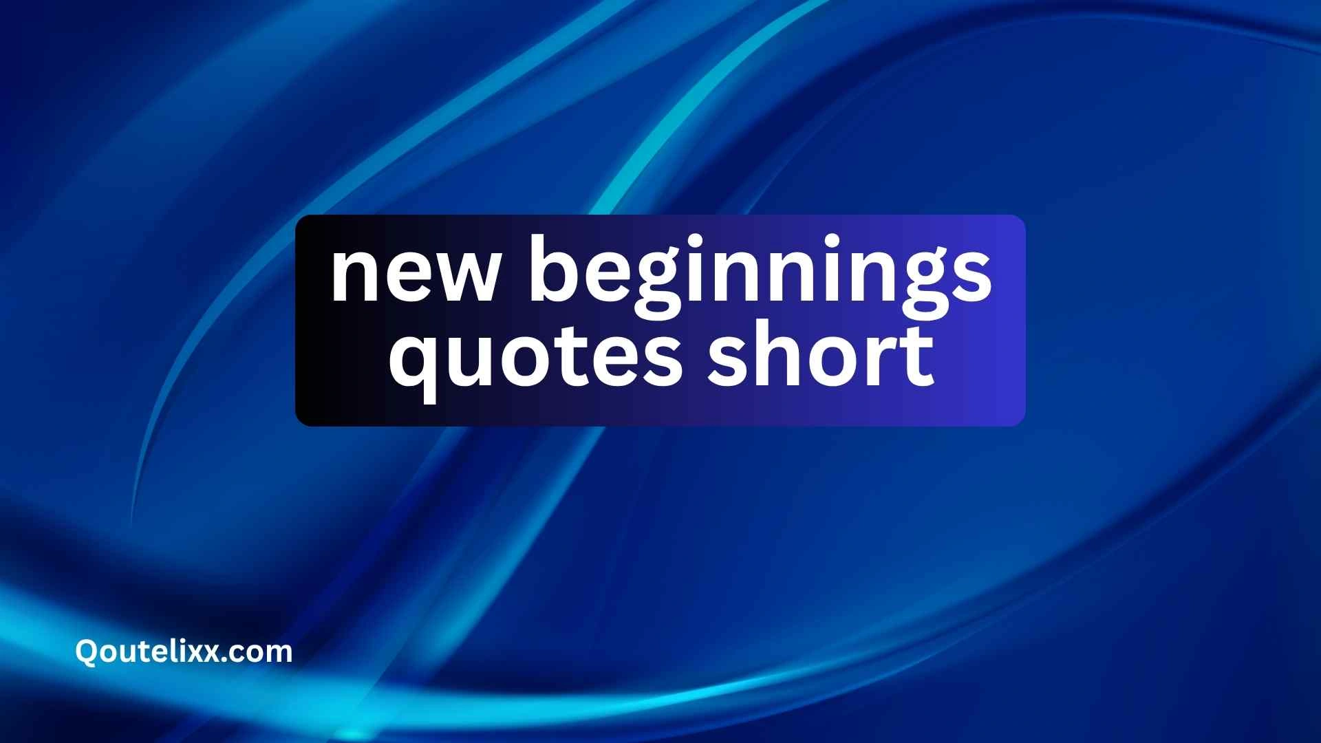 new beginnings quotes short