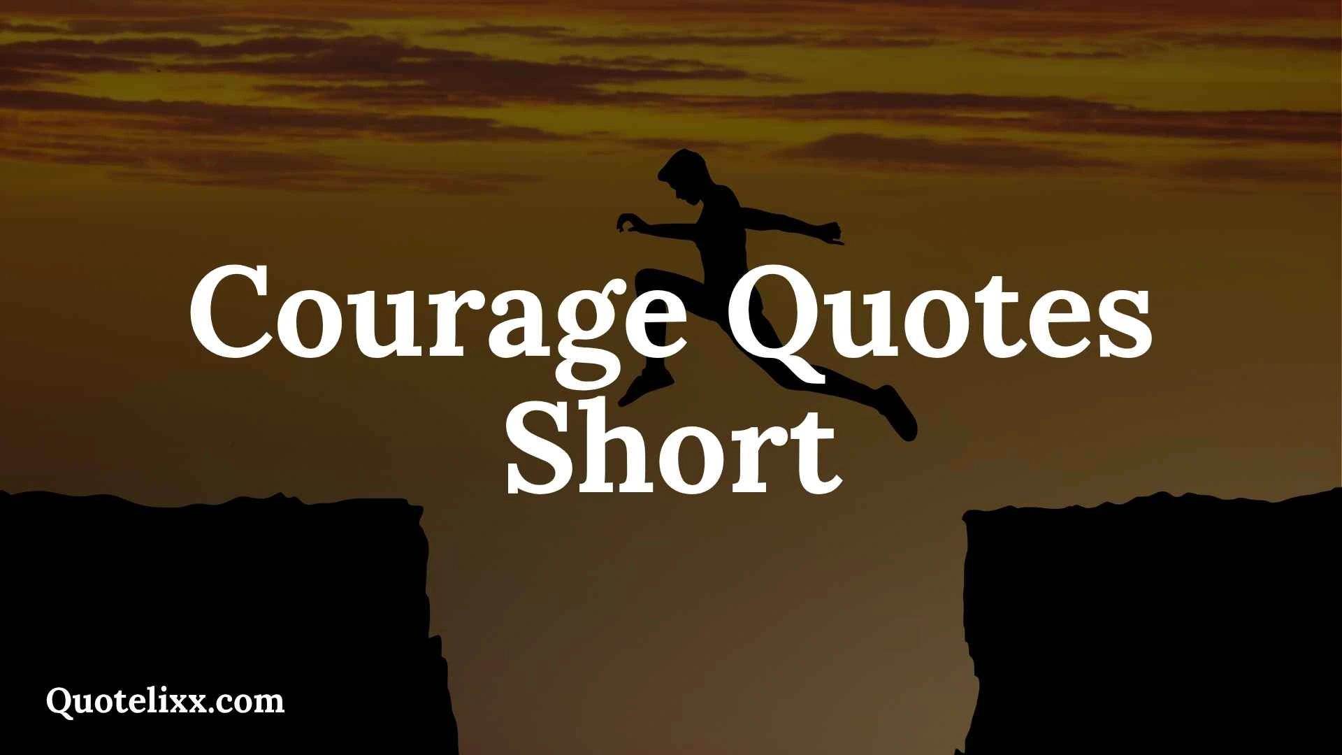 courage quotes short