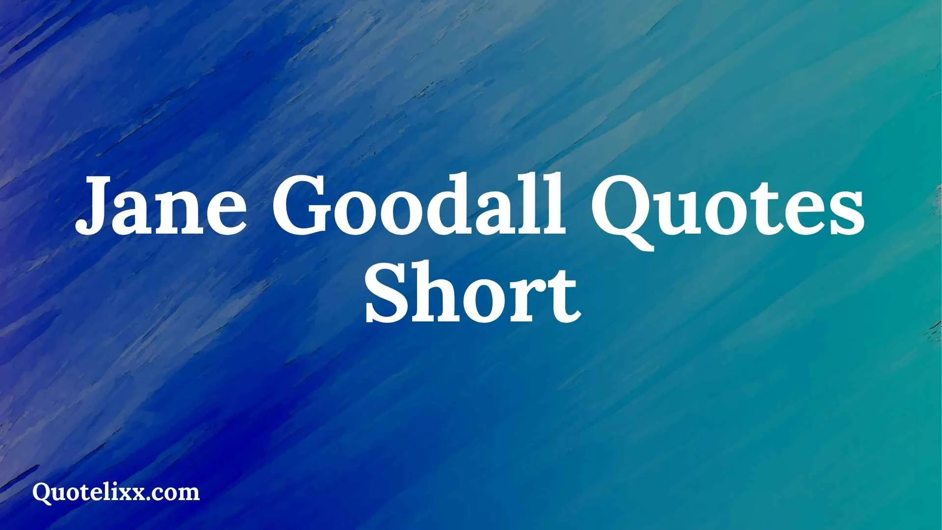 jane goodall quotes short