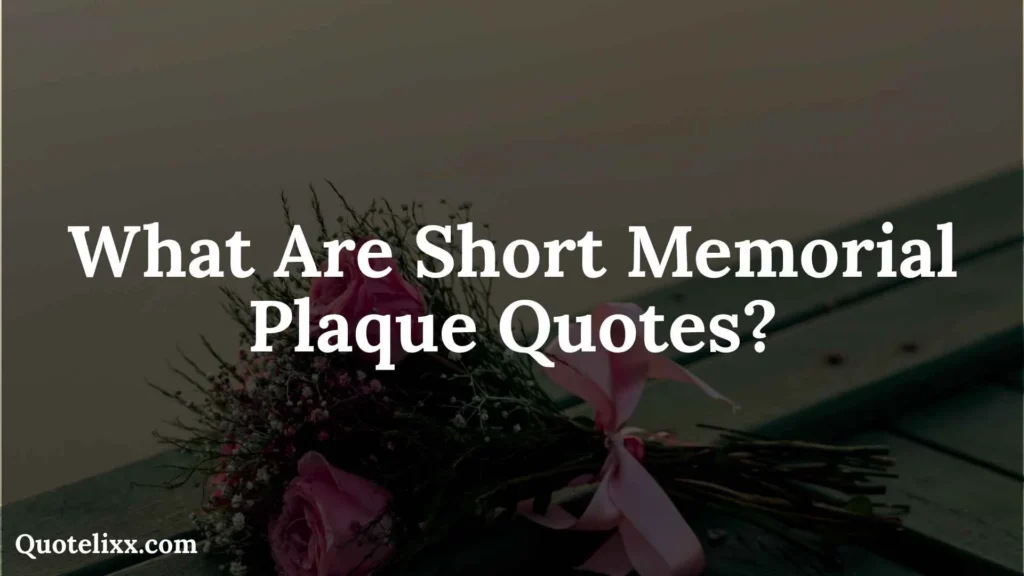 231+ Short Memorial Plaque Quotes That Honor a Loved One